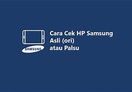 Cara Mengetahui Slot Asli Atau Palsu Lewat Hp Samsung